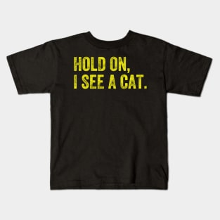 Hold On I See A Cat, Funny Cat Lovers Kids T-Shirt